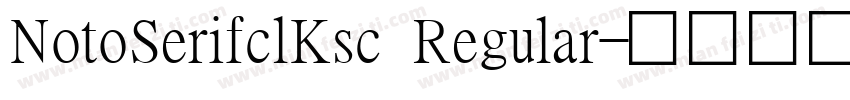 NotoSerifclKsc Regular字体转换
